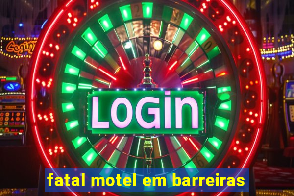 fatal motel em barreiras